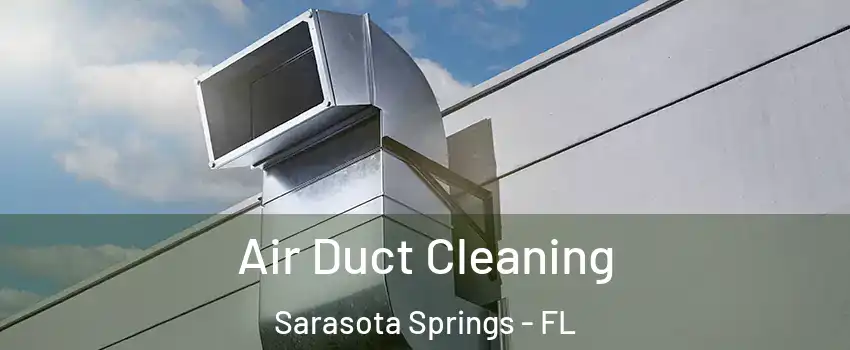  Air Duct Cleaning Sarasota Springs - FL