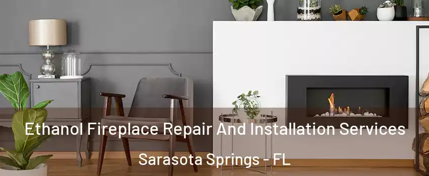  Ethanol Fireplace Repair And Installation Services Sarasota Springs - FL