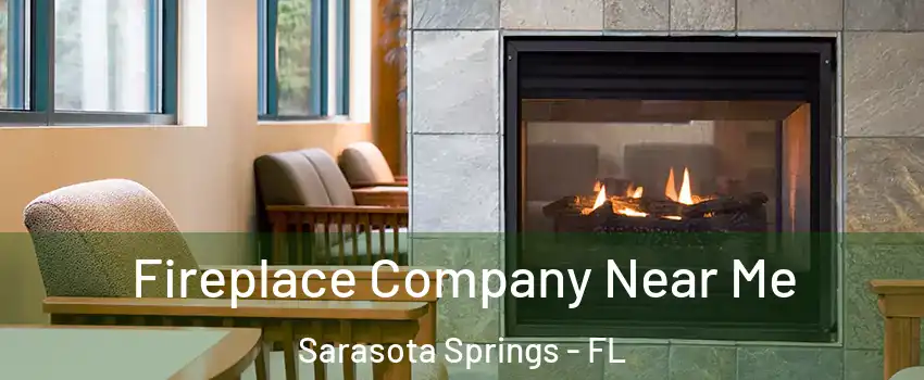  Fireplace Company Near Me Sarasota Springs - FL