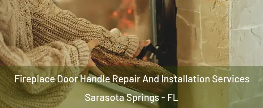  Fireplace Door Handle Repair And Installation Services Sarasota Springs - FL