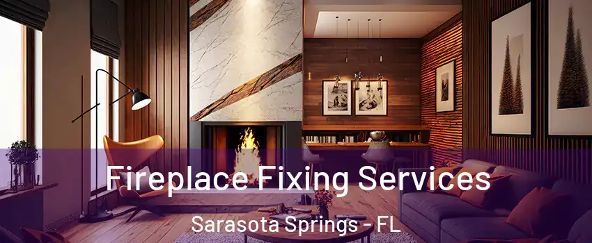  Fireplace Fixing Services Sarasota Springs - FL