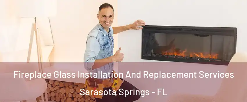  Fireplace Glass Installation And Replacement Services Sarasota Springs - FL