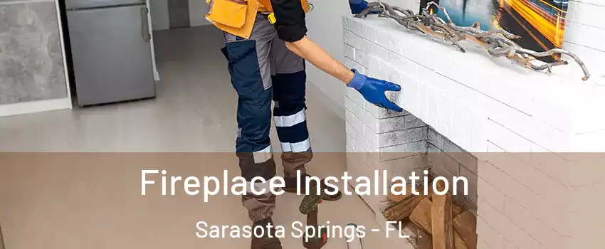  Fireplace Installation Sarasota Springs - FL