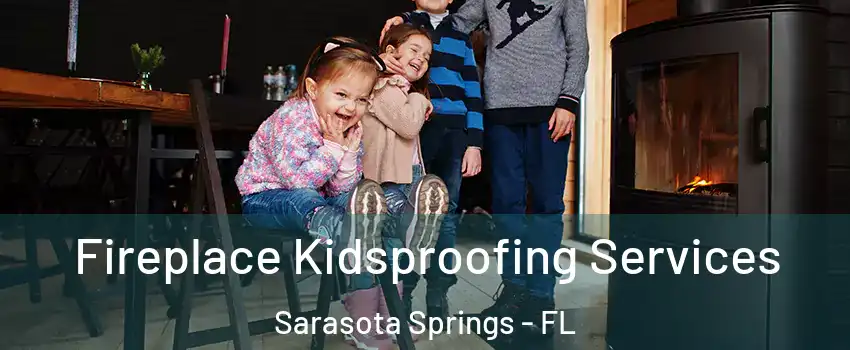  Fireplace Kidsproofing Services Sarasota Springs - FL