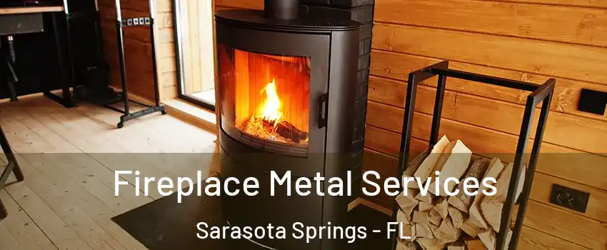 Fireplace Metal Services Sarasota Springs - FL