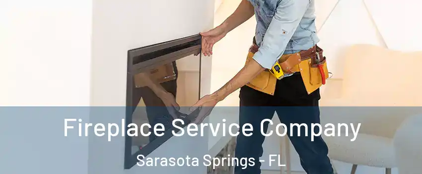 Fireplace Service Company Sarasota Springs - FL