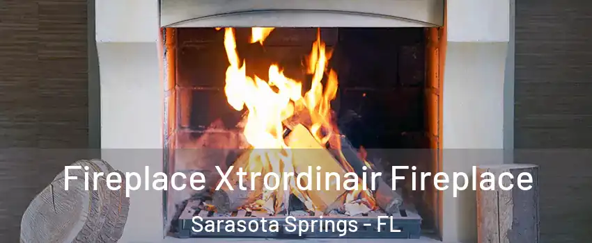  Fireplace Xtrordinair Fireplace Sarasota Springs - FL