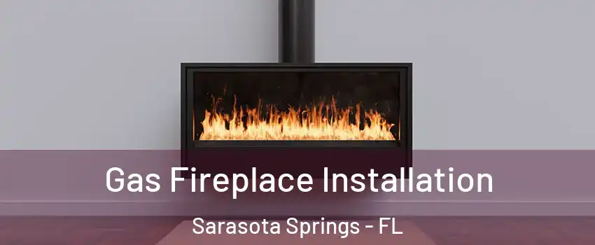  Gas Fireplace Installation Sarasota Springs - FL
