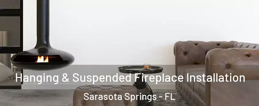  Hanging & Suspended Fireplace Installation Sarasota Springs - FL