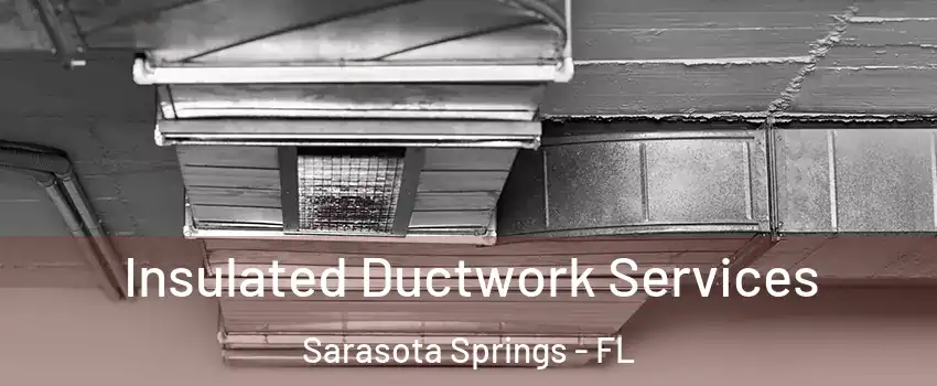  Insulated Ductwork Services Sarasota Springs - FL