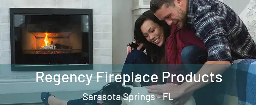  Regency Fireplace Products Sarasota Springs - FL