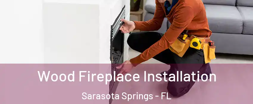  Wood Fireplace Installation Sarasota Springs - FL